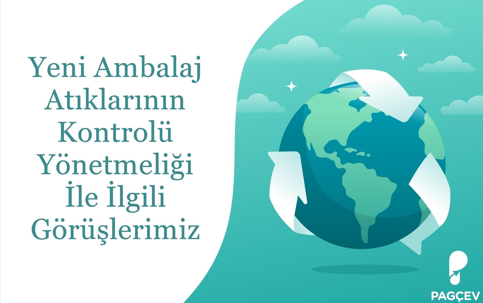 YENİ AMBALAJ ATIKLARININ KONTROLÜ YÖNETMELİĞİ İLE İLGİLİ GÖRÜŞLERİMİZ